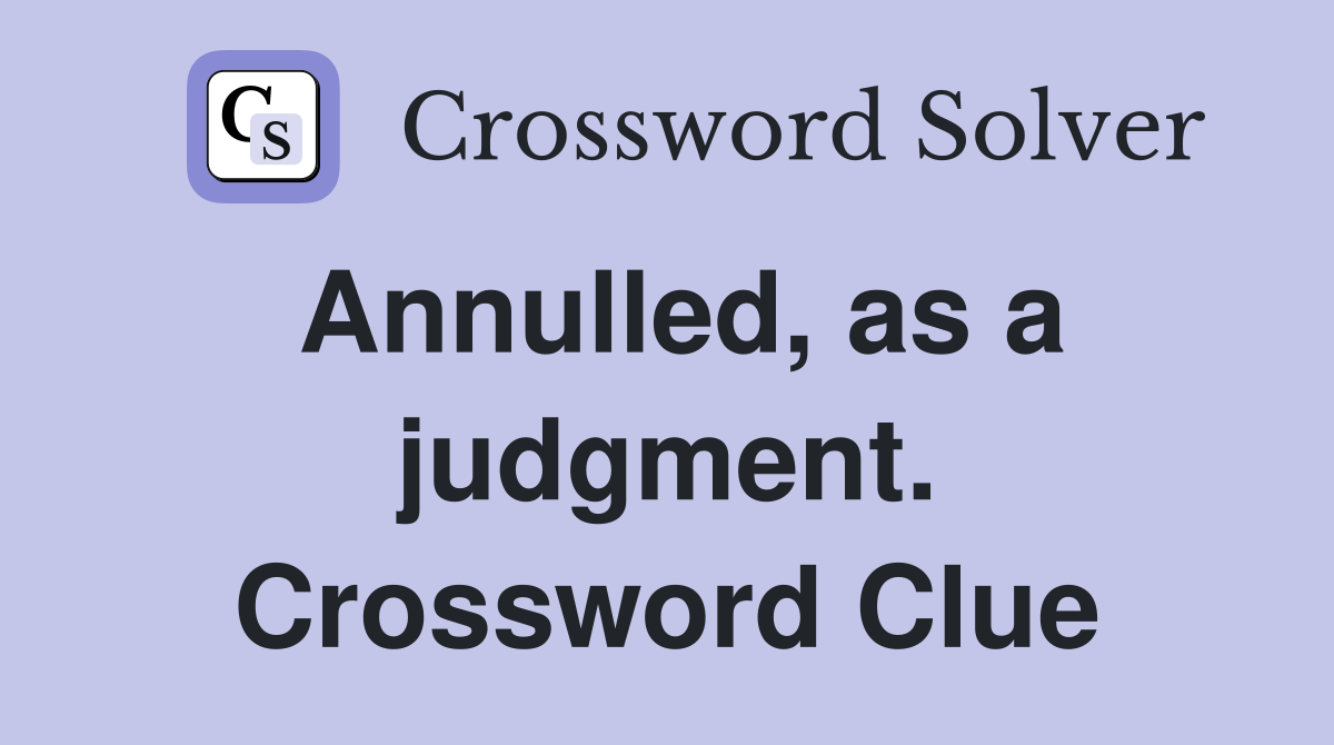 Annulled, as a judgment. Crossword Clue