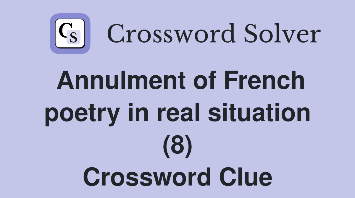Annulment of French poetry in real situation (8) Crossword Clue