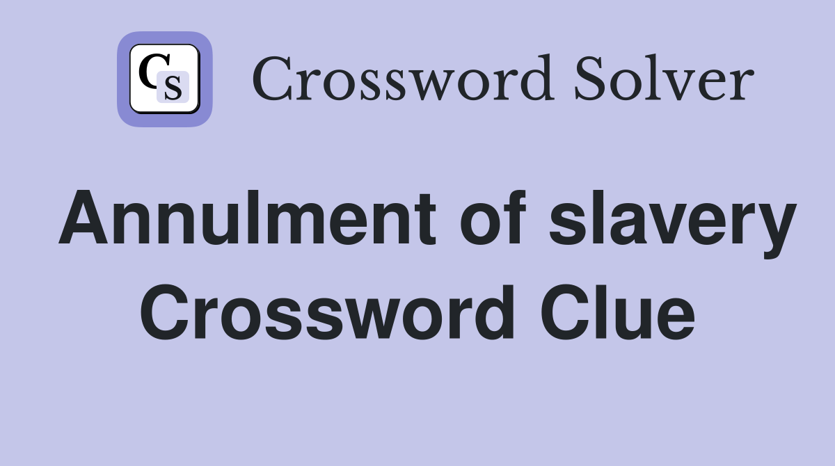 Annulment of slavery Crossword Clue