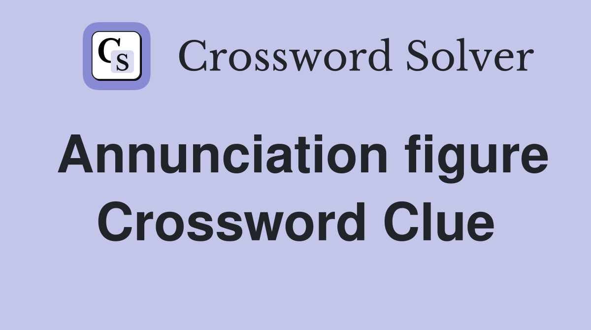 Annunciation figure Crossword Clue
