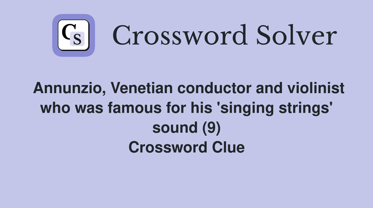 Annunzio, Venetian conductor and violinist who was famous for his 'singing strings' sound (9) Crossword Clue