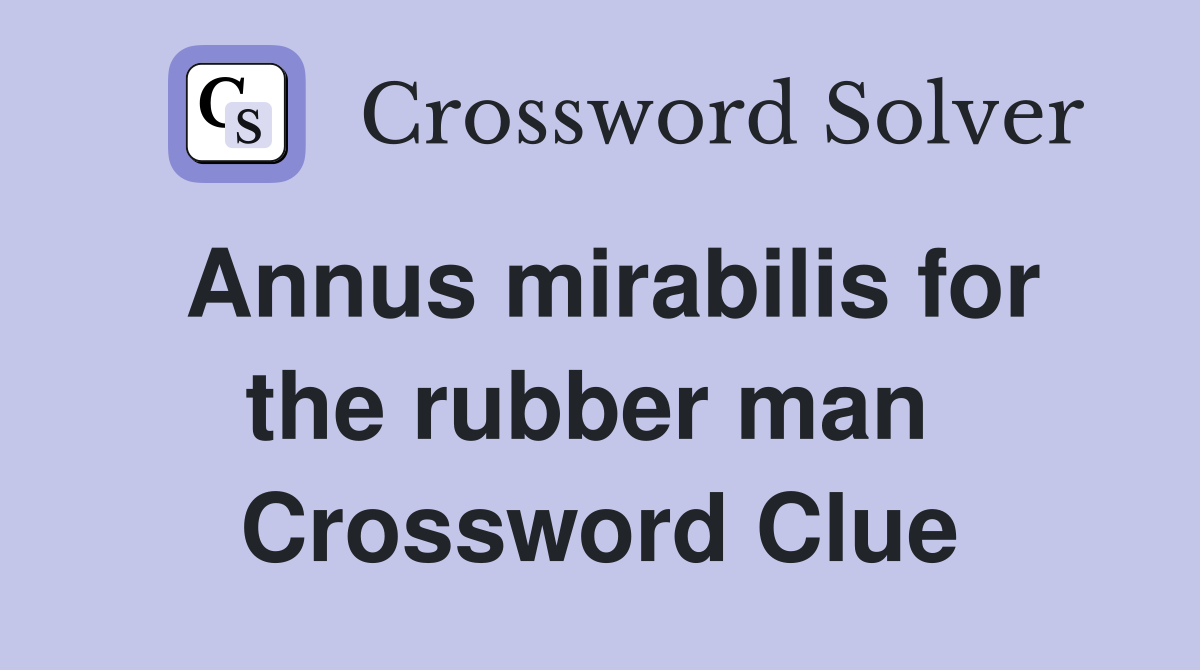 Annus mirabilis for the rubber man  Crossword Clue