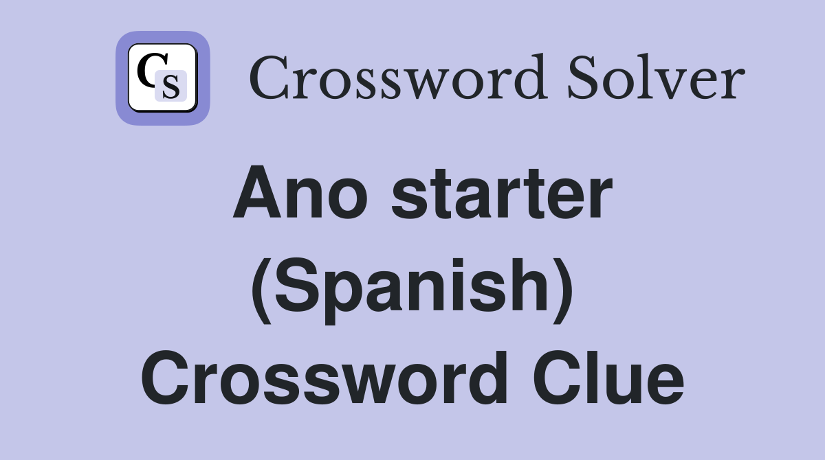 Ano starter (Spanish) Crossword Clue