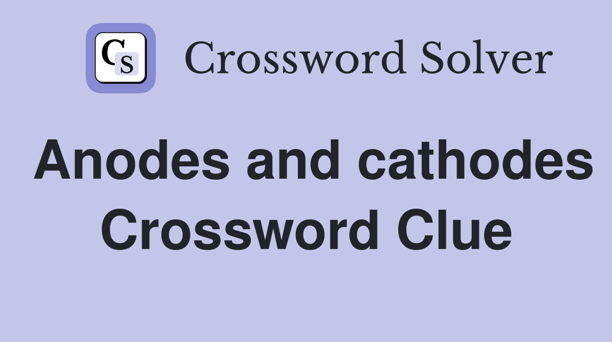 Anodes and cathodes Crossword Clue