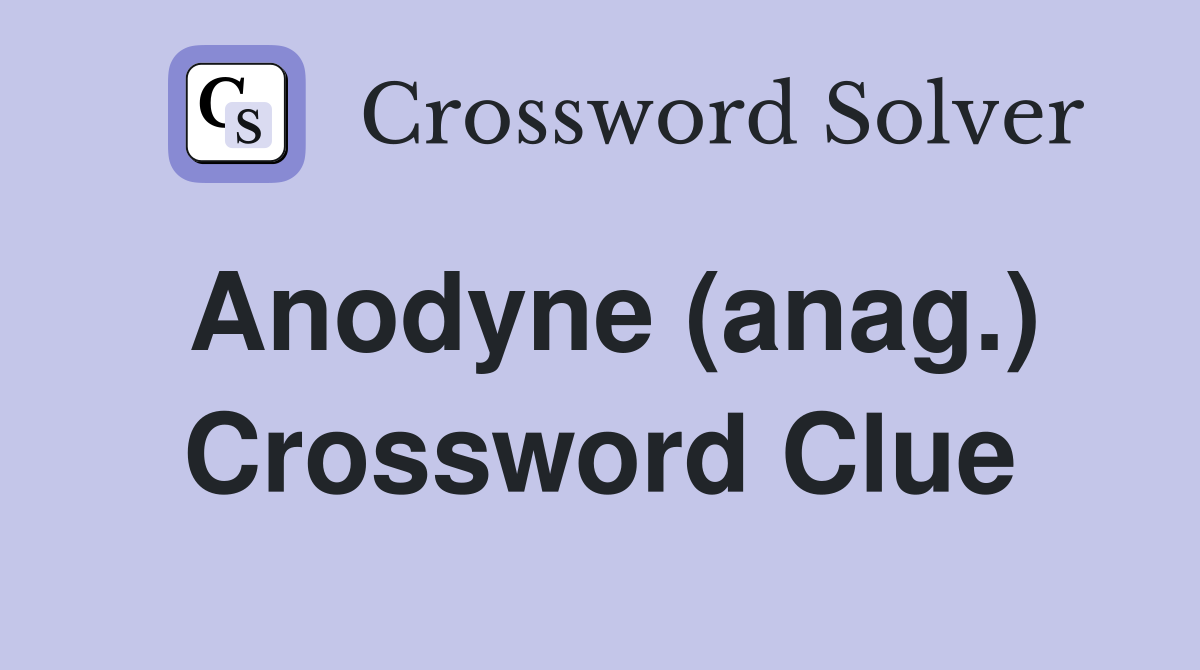 Anodyne (anag.) Crossword Clue