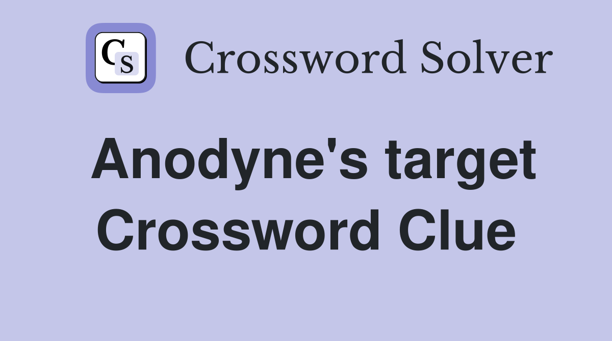 Anodyne's target Crossword Clue