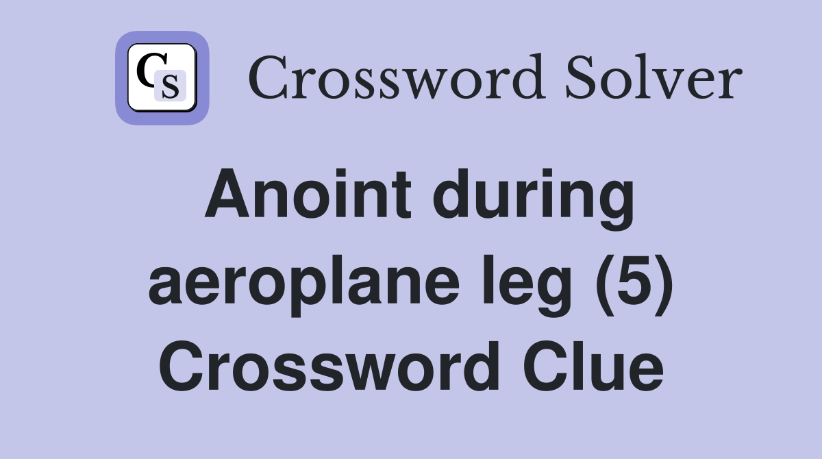 Anoint during aeroplane leg (5) Crossword Clue