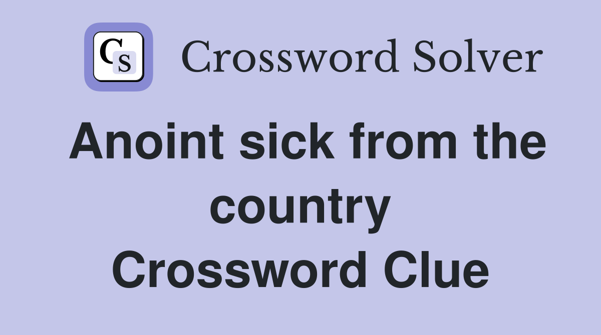 Anoint sick from the country Crossword Clue