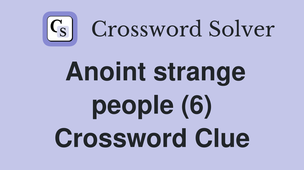 Anoint strange people (6) Crossword Clue