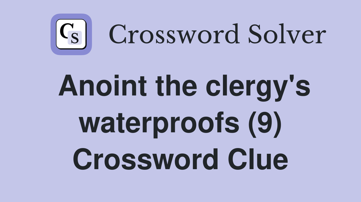 Anoint the clergy's waterproofs (9) Crossword Clue