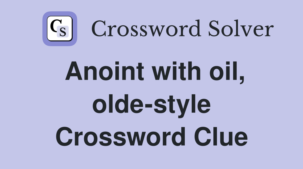 Anoint with oil, olde-style Crossword Clue