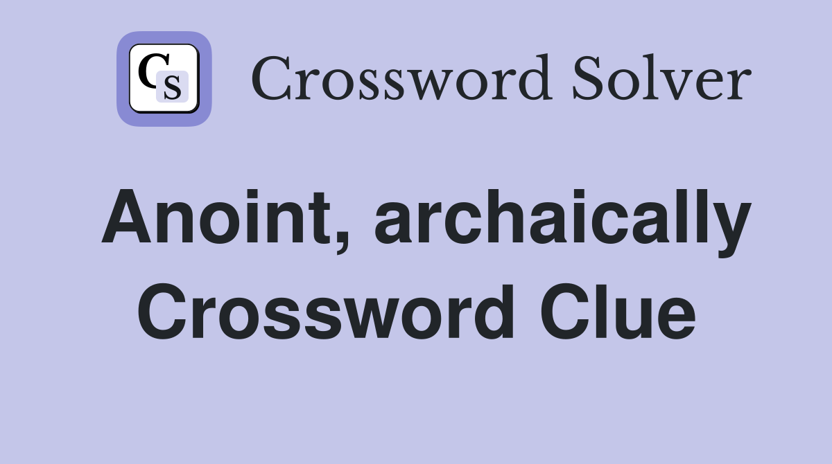 Anoint, archaically Crossword Clue