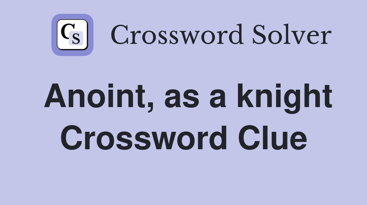 Anoint, as a knight Crossword Clue