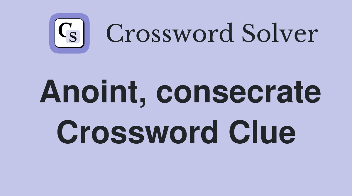 Anoint, consecrate Crossword Clue