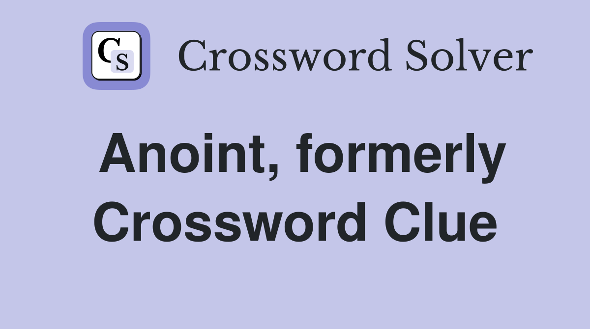Anoint, formerly Crossword Clue