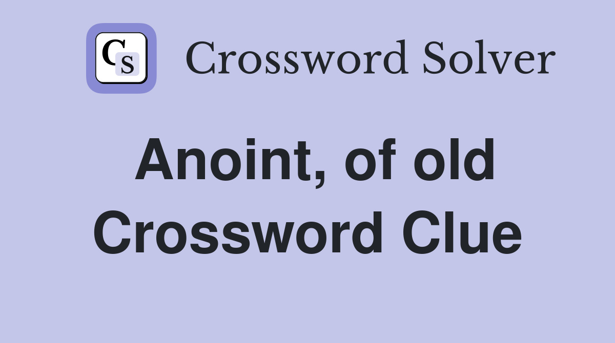 Anoint, of old Crossword Clue