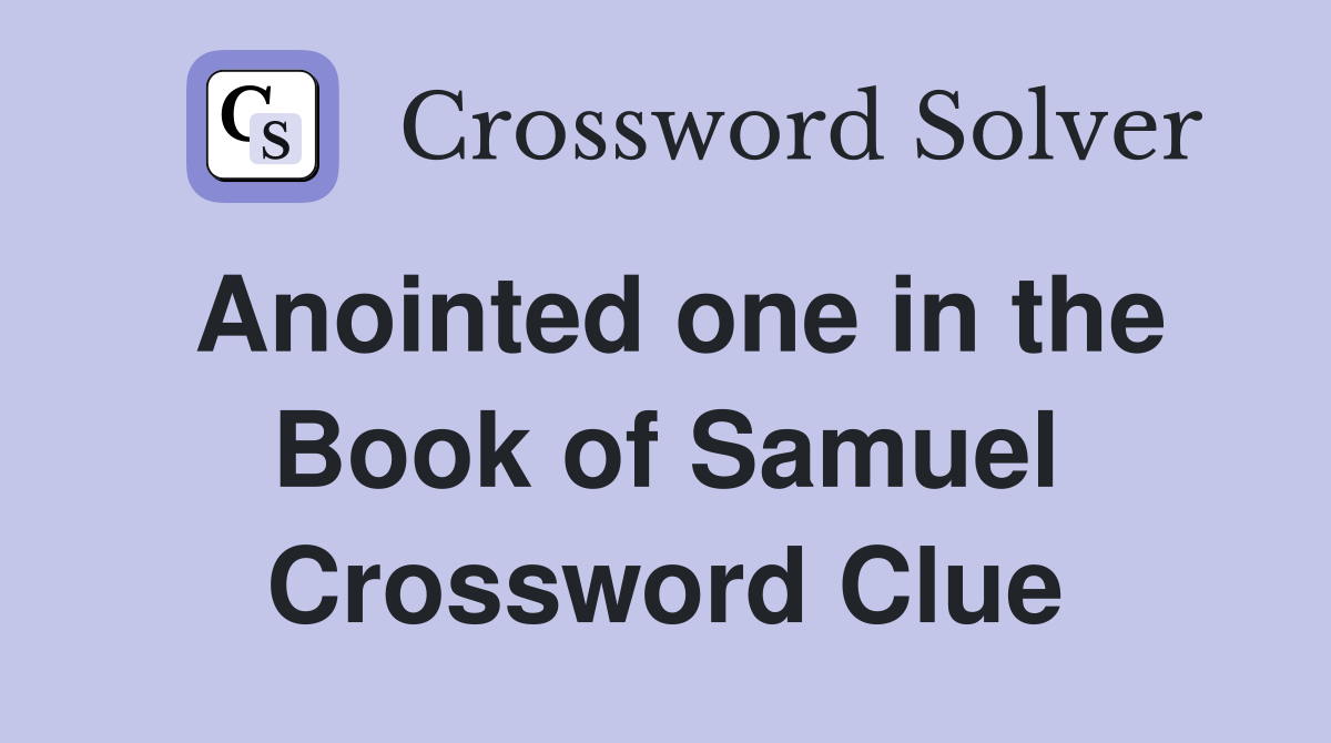 Anointed one in the Book of Samuel Crossword Clue
