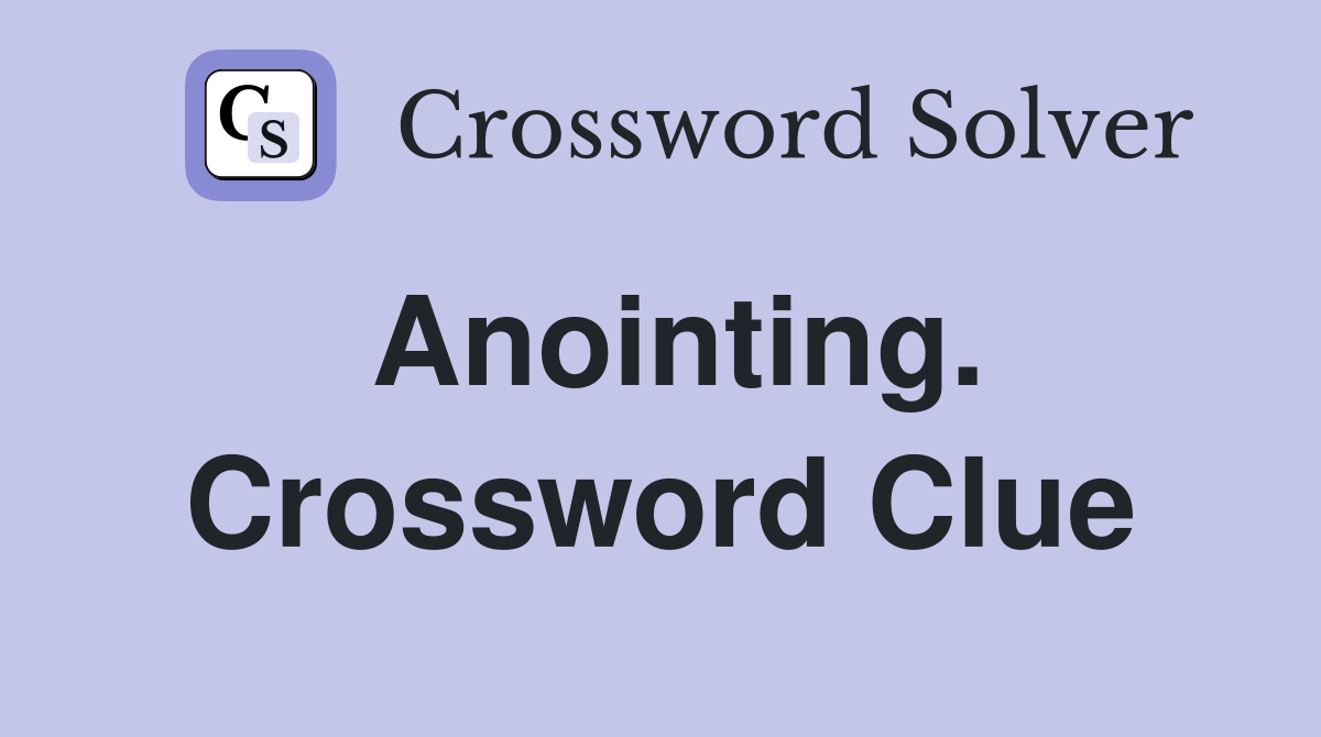 Anointing. Crossword Clue
