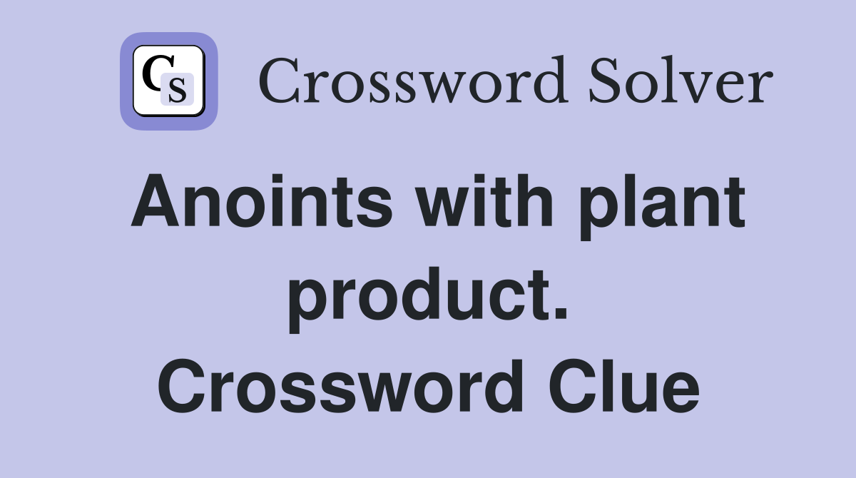 Anoints with plant product. Crossword Clue