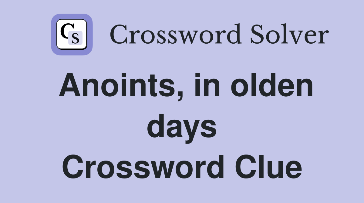 Anoints, in olden days Crossword Clue