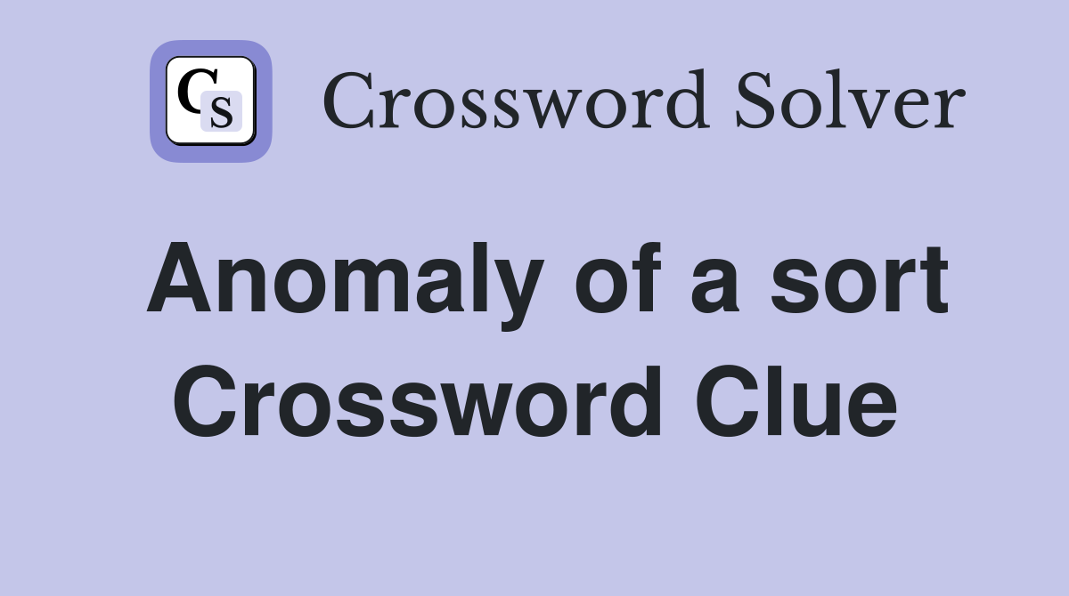 Anomaly of a sort Crossword Clue