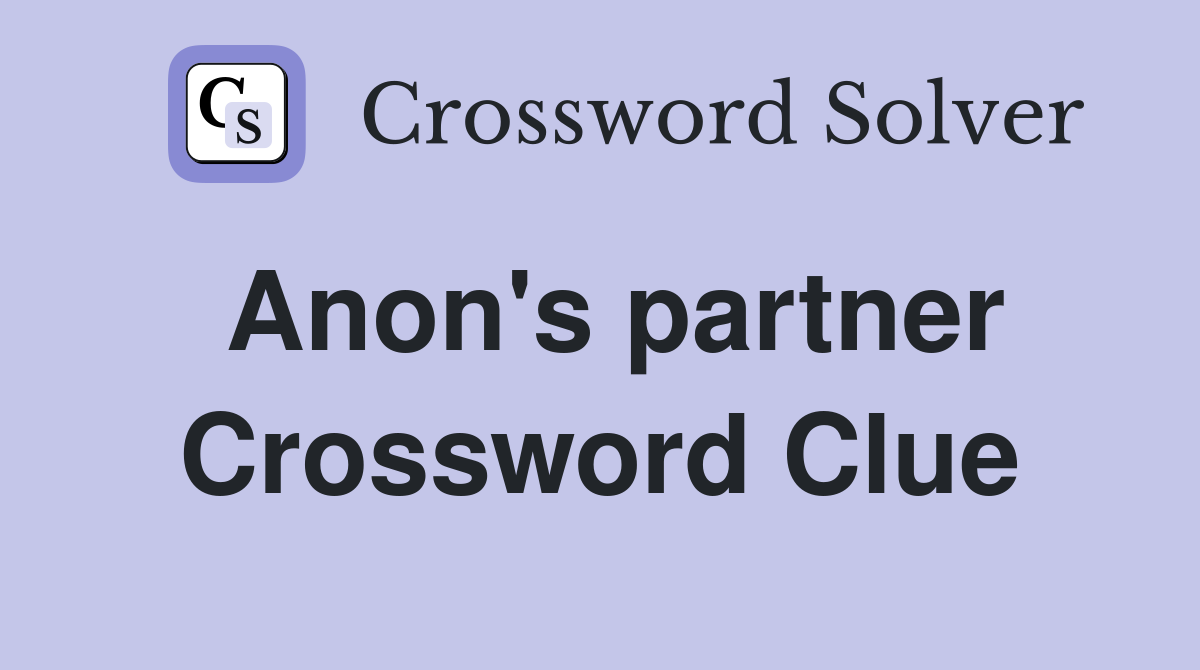 Anon's partner Crossword Clue