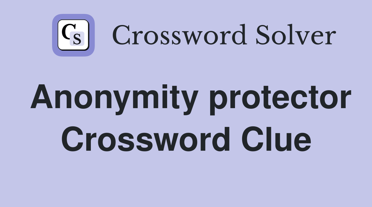 Anonymity protector Crossword Clue