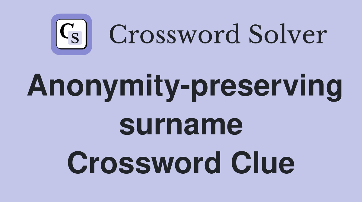 Anonymity preserving surname Crossword Clue Answers Crossword Solver