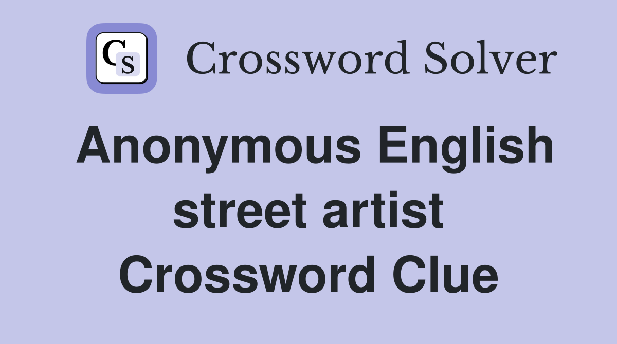 Anonymous English street artist Crossword Clue