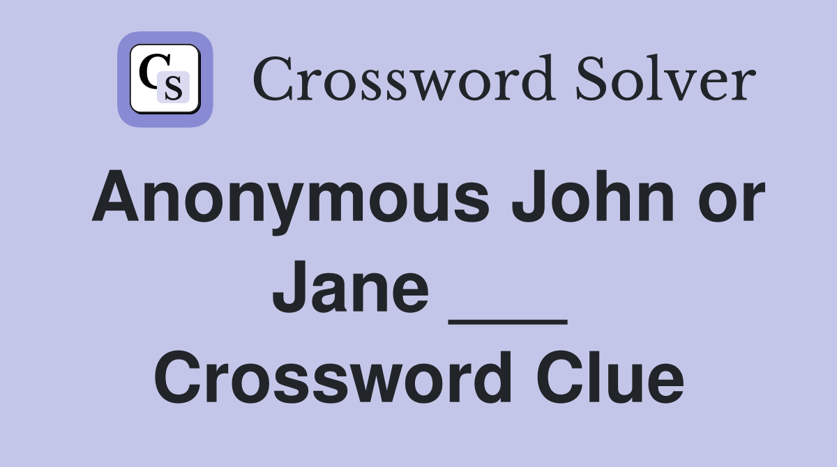 Anonymous John or Jane ___ Crossword Clue