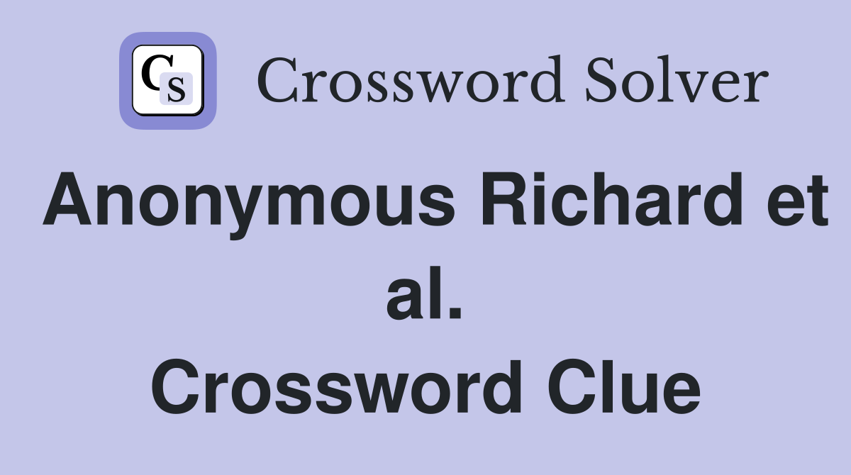 Anonymous Richard et al. Crossword Clue