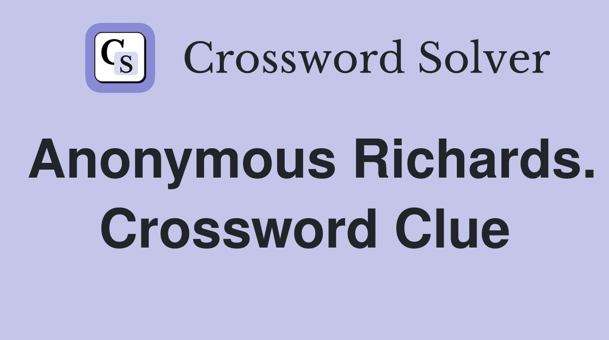 Anonymous Richards. Crossword Clue