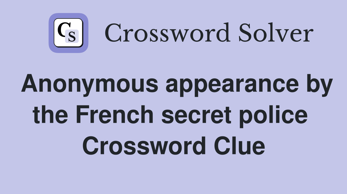 Anonymous appearance by the French secret police  Crossword Clue