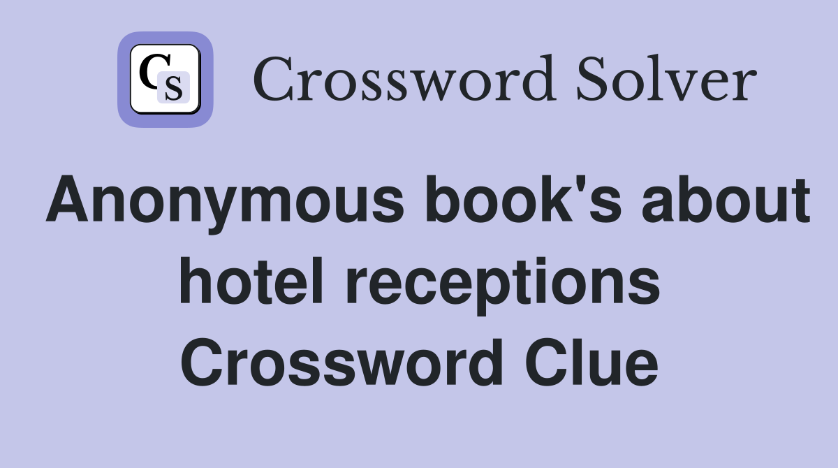 Anonymous book's about hotel receptions Crossword Clue