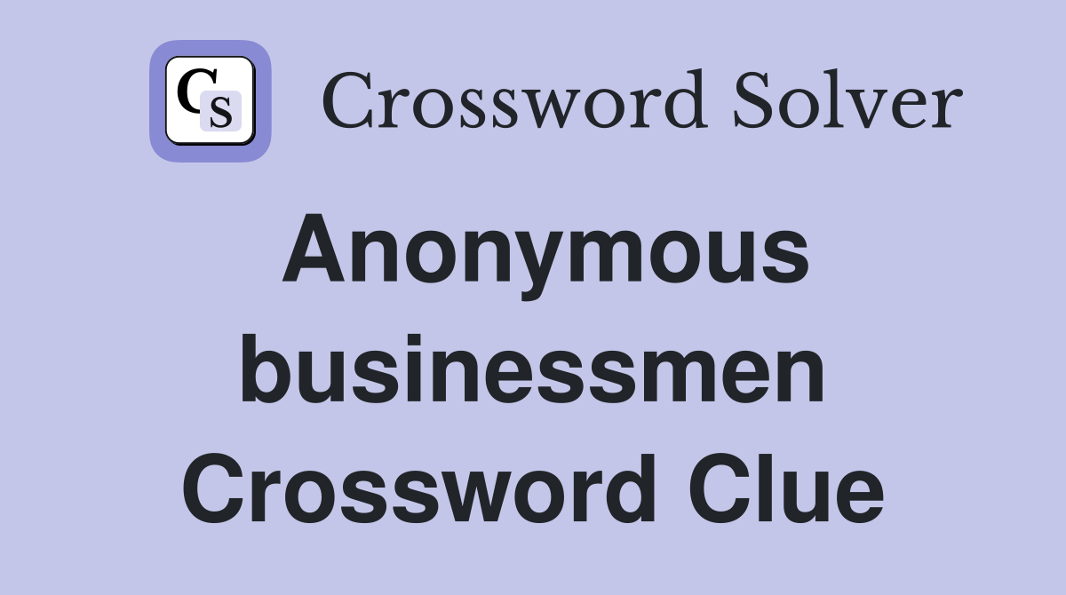 Anonymous businessmen Crossword Clue