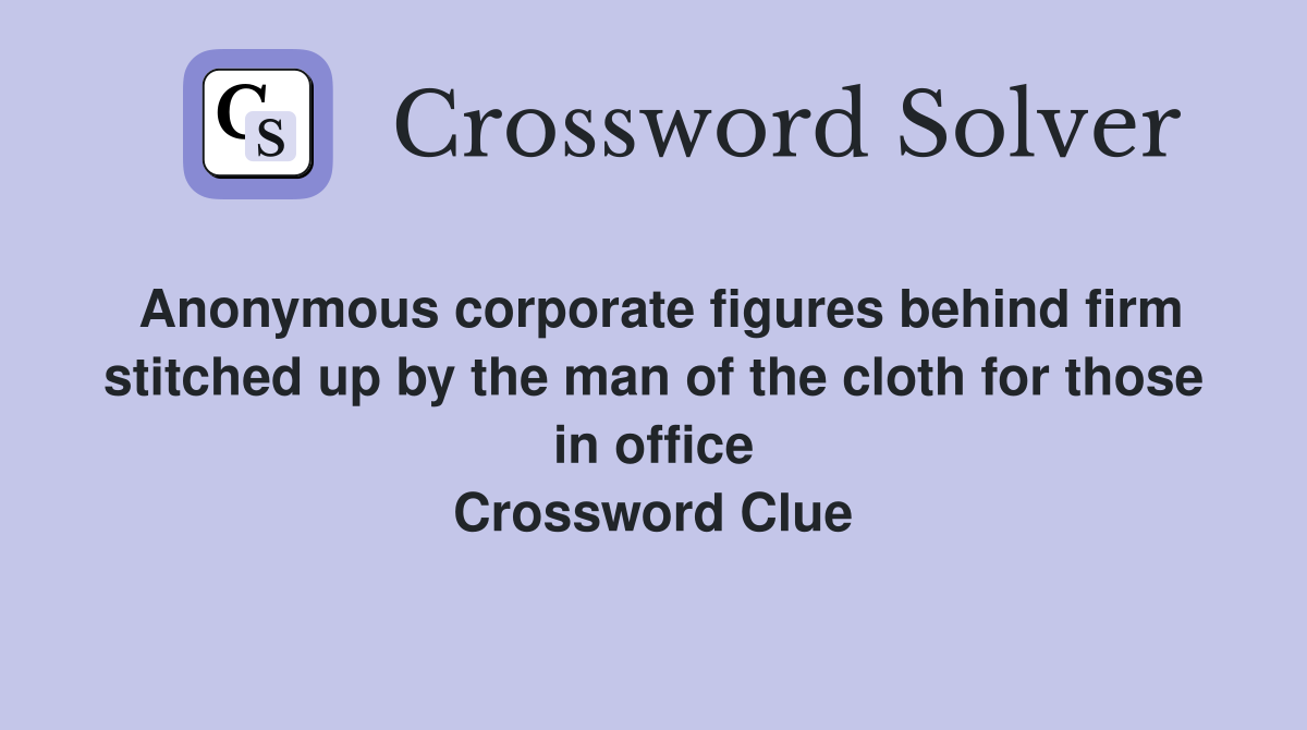 Anonymous corporate figures behind firm stitched up by the man of the cloth for those in office Crossword Clue