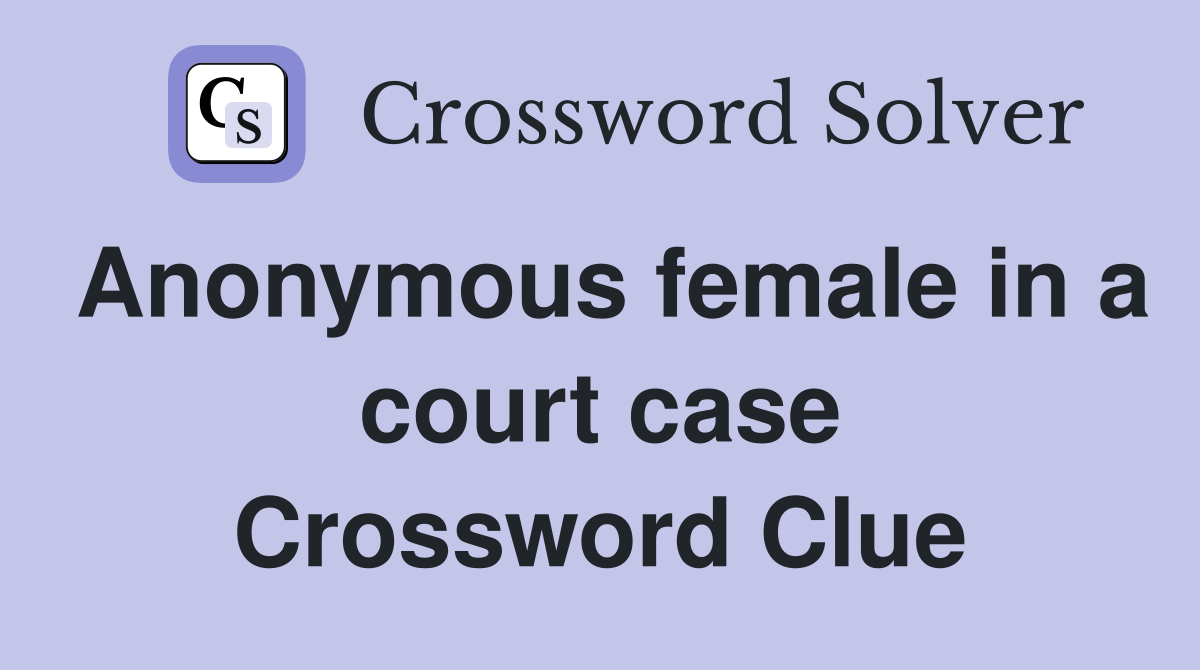 Anonymous female in a court case Crossword Clue