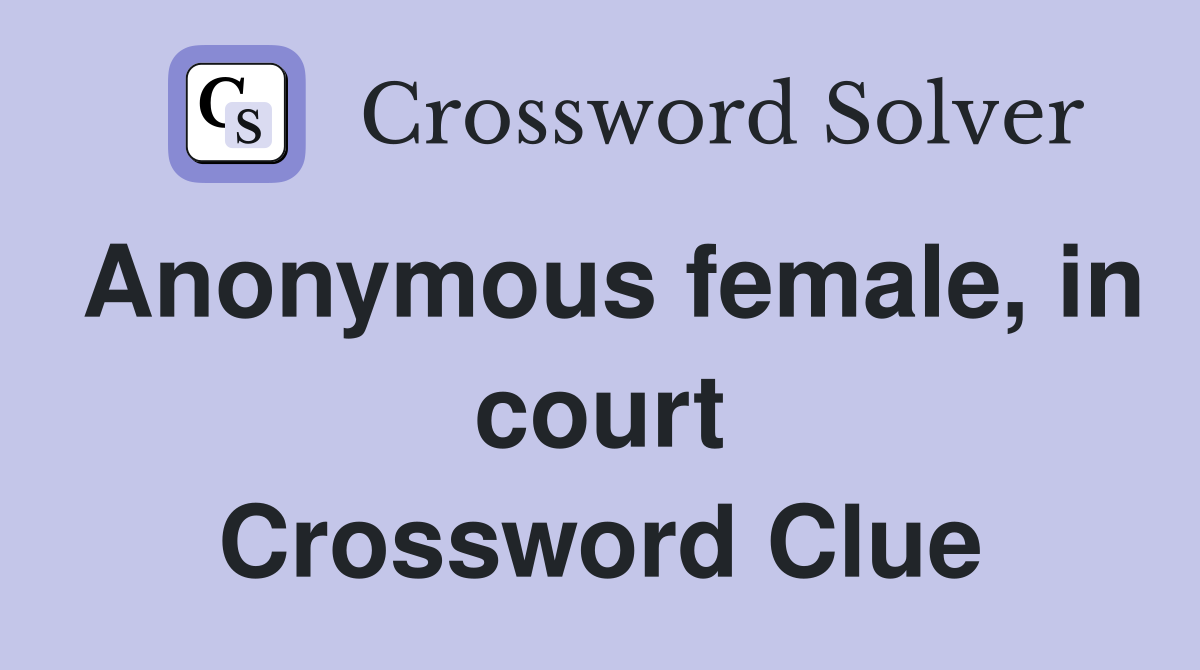 Anonymous female, in court Crossword Clue