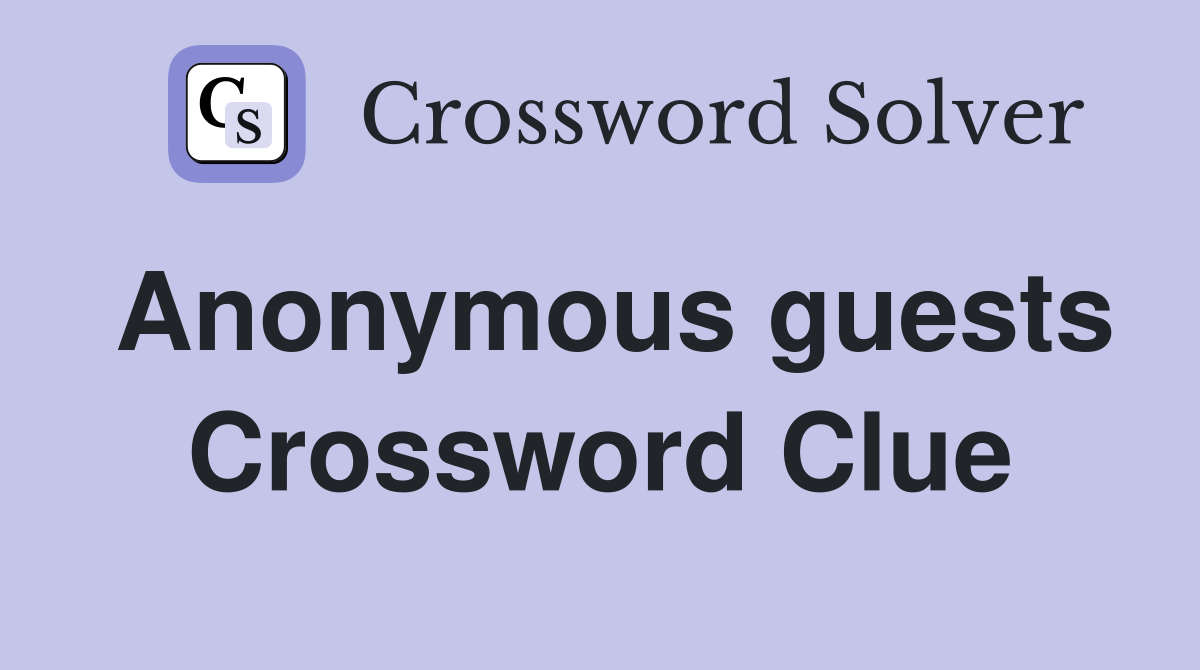 Anonymous guests Crossword Clue Answers Crossword Solver