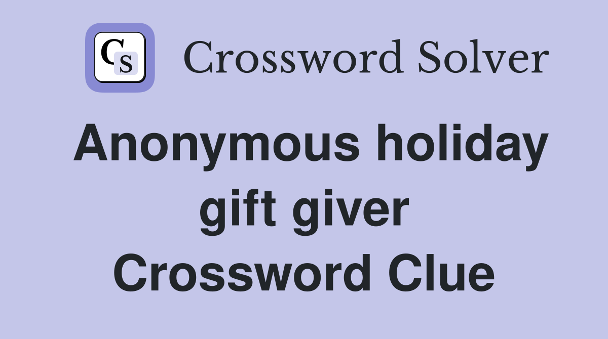 Anonymous holiday gift giver Crossword Clue