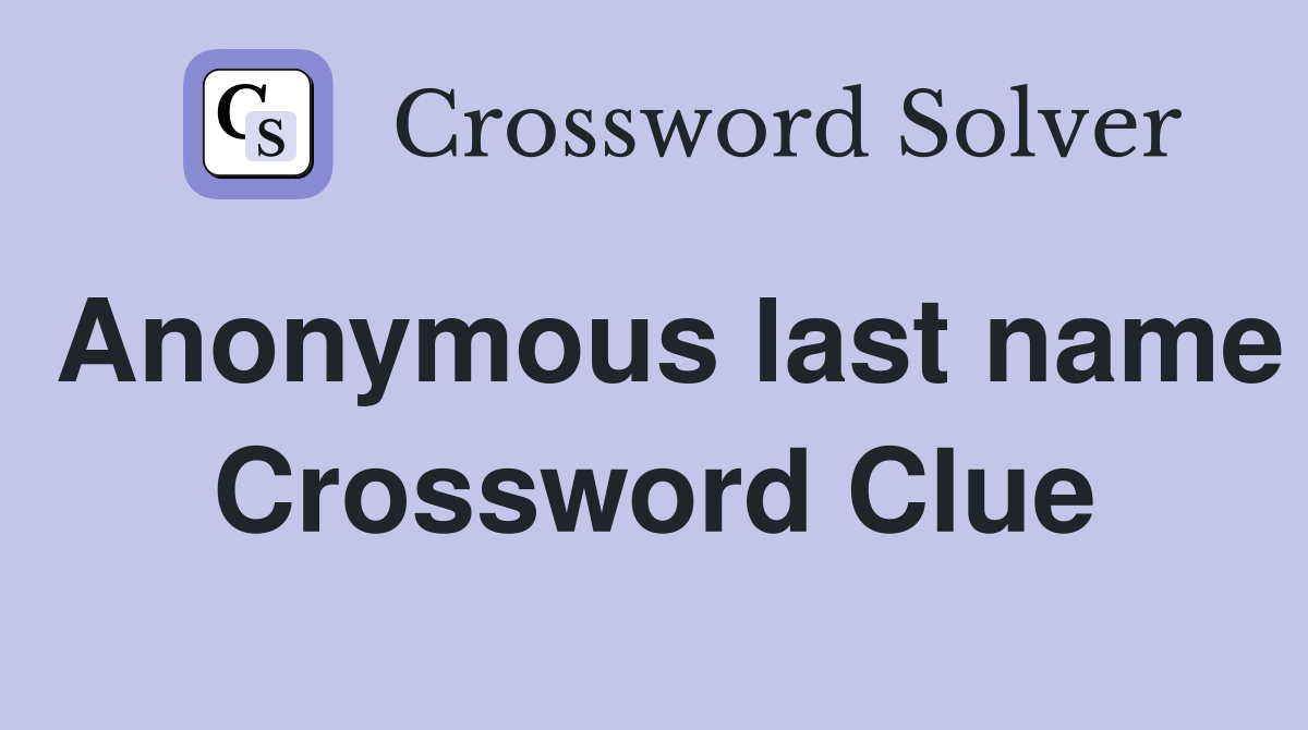 Anonymous last name Crossword Clue