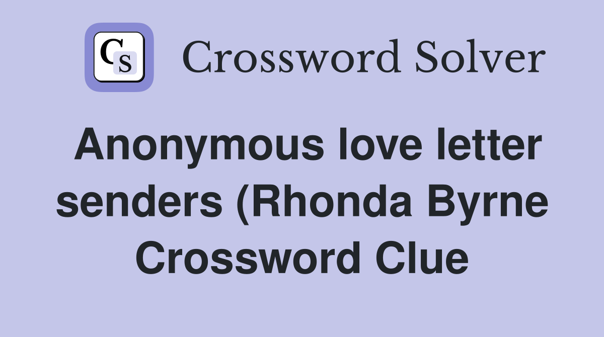 Anonymous love letter senders (Rhonda Byrne) Crossword Clue Answers Anonymous love letter senders (Rhonda Byrne) Crossword Clue Answers