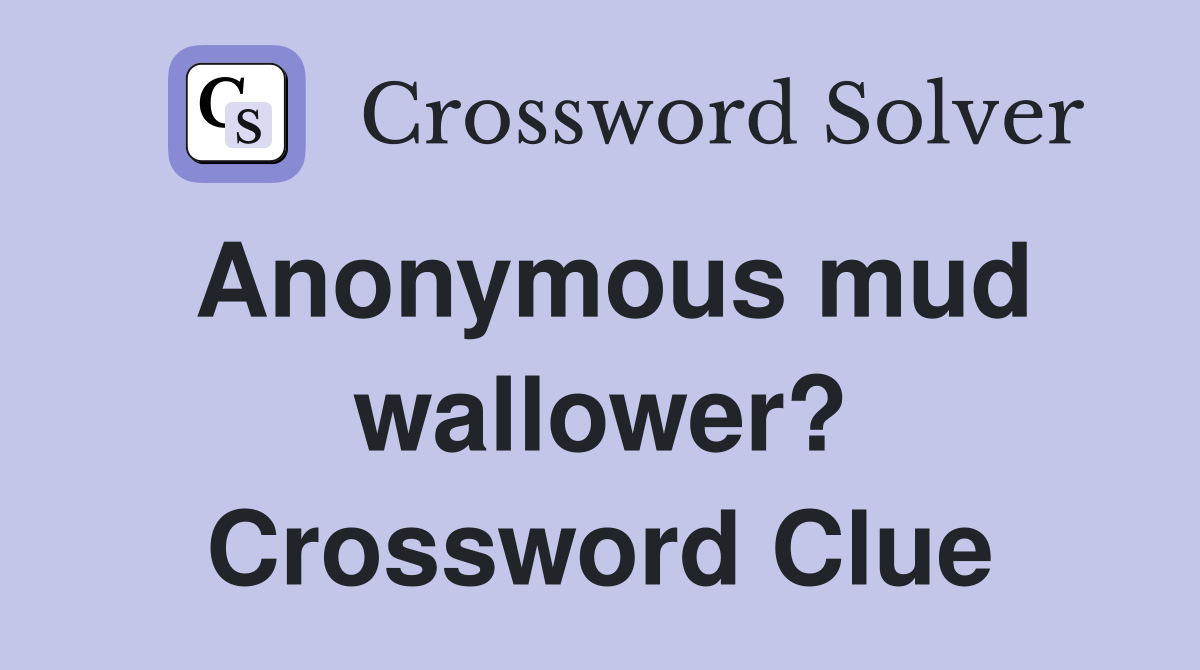 Anonymous mud wallower? Crossword Clue