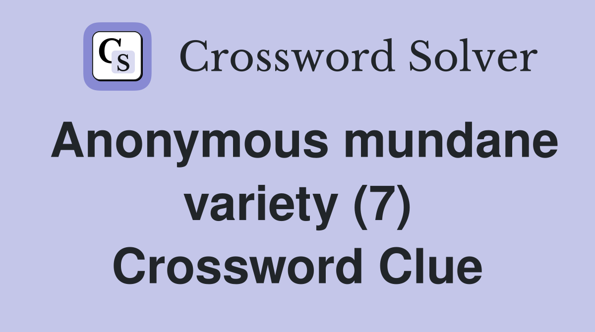 Anonymous mundane variety (7) Crossword Clue