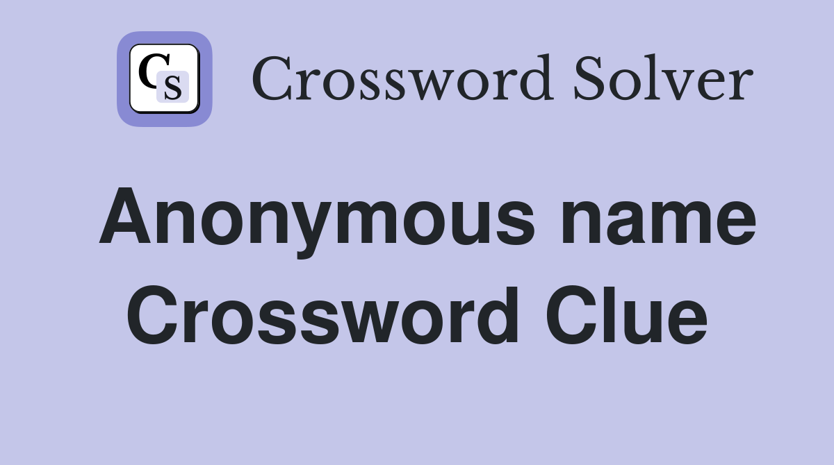 Anonymous name Crossword Clue