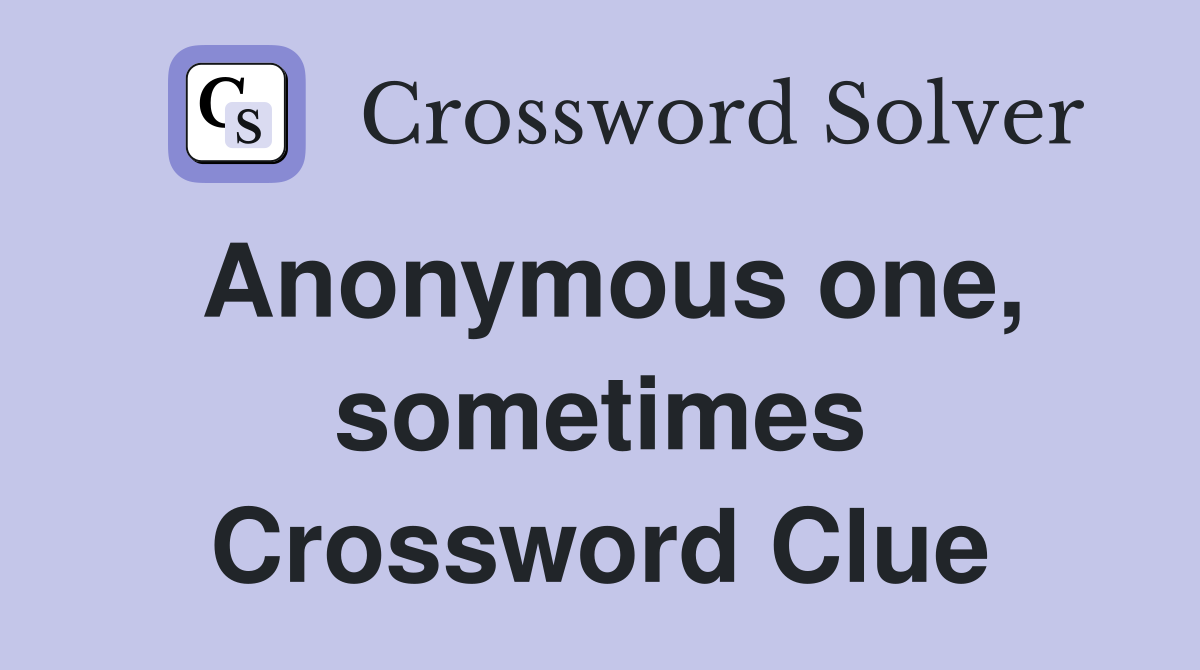 Anonymous one, sometimes Crossword Clue