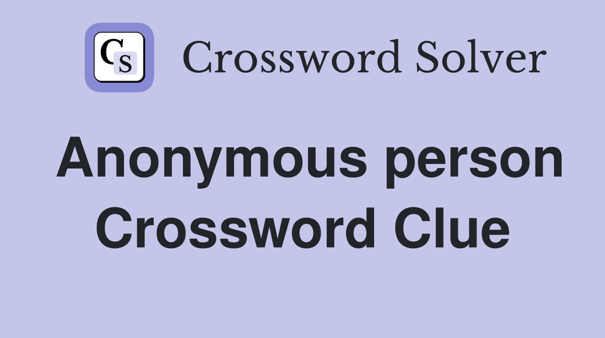 Anonymous person Crossword Clue