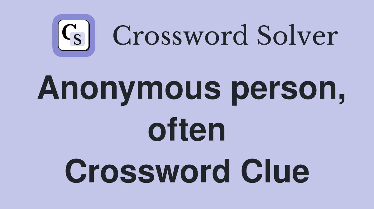 Anonymous person, often Crossword Clue