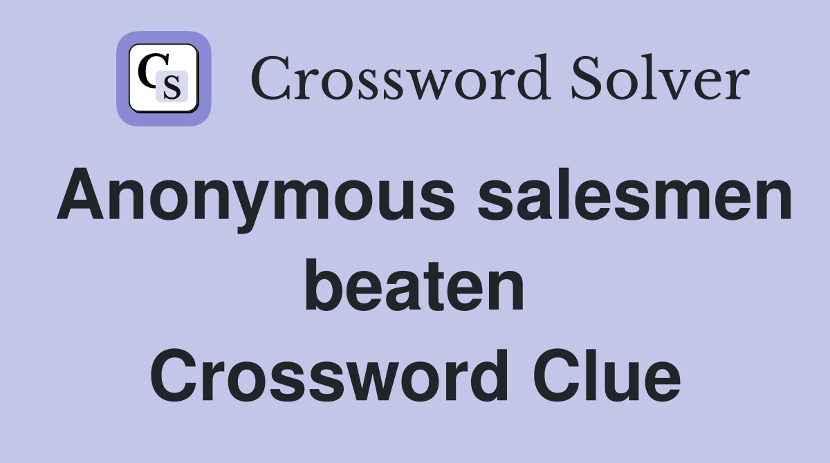 Anonymous salesmen beaten Crossword Clue