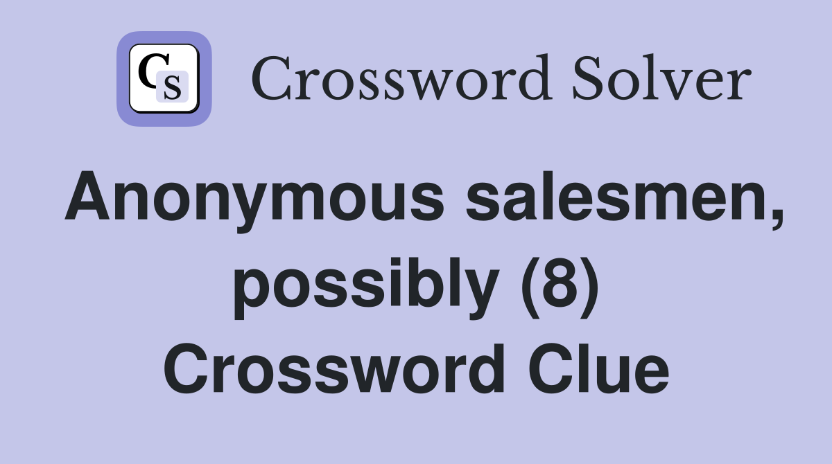 Anonymous salesmen, possibly (8) Crossword Clue